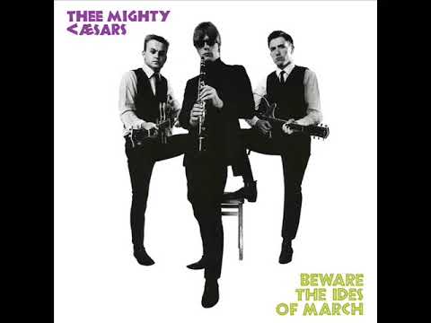 Thee Mighty Caesars — Thee Mighty Caesars - Beware The Ides Of March (Full Album)