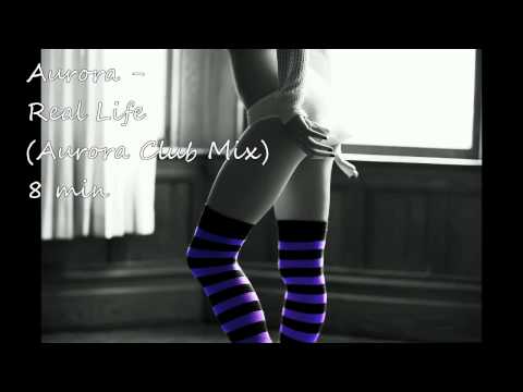 Aurora — Aurora - Real Life (Aurora Club Mix)