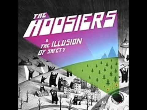 The Hoosiers — The Hoosiers~ The Illusion Of Safety- Unlikely Hero. ( Full Song ).
