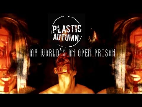 Plastic Autumn — PLASTIC AUTUMN - MY WORLD'S AN OPEN PRISON (HD)