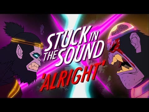 Stuck in the Sound — Stuck in the Sound - Alright [Official Video]