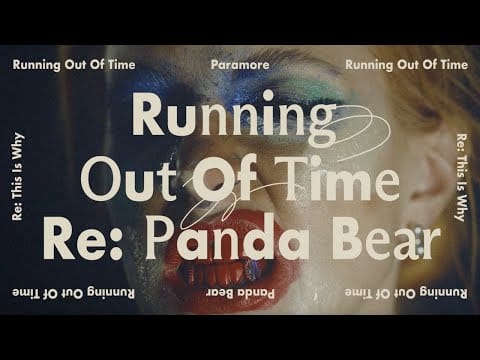 Paramore — Running Out Of Time (Re: Panda Bear)