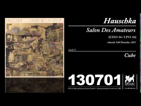 Hauschka — Hauschka - Cube [Salon Des Amateurs]