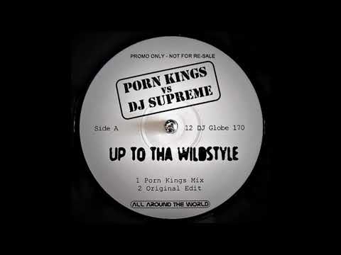 Porn Kings — Porn Kings Vs. DJ Supreme ‎– Up To Tha Wildstyle (Porn Kings Mix)