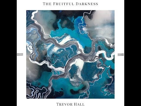 Trevor Hall — Trevor Hall - The Fruitful Darkness (Full Album)