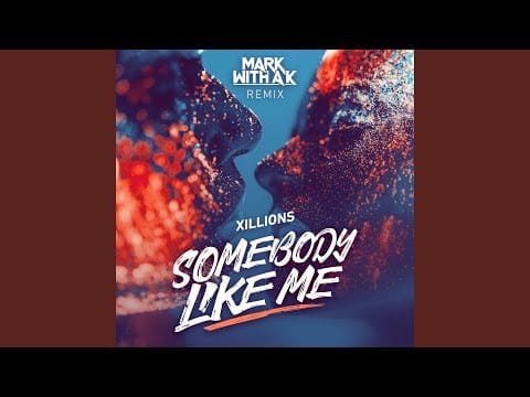 Xillions — Somebody Like Me (Mark With a K Remix)