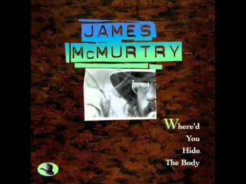 James McMurtry — Where'd You Hide The Body