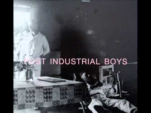 Post Industrial Boys — Post industrial boys - Post industrial boys