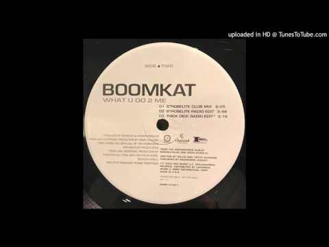 Boomkat — BoomKat - What U Do 2 Me (Strobelight Club MIx)