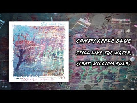 Candy Apple Blue — Candy Apple Blue - Still Like the Water ft. William Rule (Official Lyric Video)