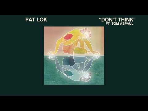 Pat Lok — Pat Lok - Don't Think (ft. Tom Aspaul) [Official Audio]