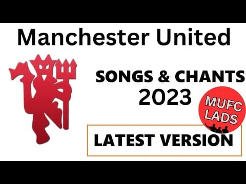 Manchester United Football Team — Manchester United New Songs & Chants 2023 with Lyrics (Latest Version).