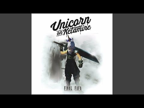 Unicorn On Ketamine — Final Fafa