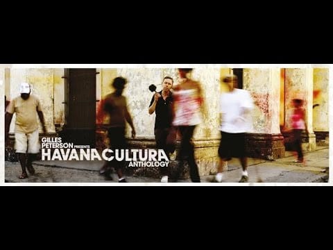 Gilles Peterson — Havana Cultura : Anthology (2009-2017)