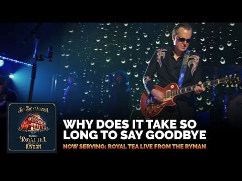 Joe Bonamassa — Joe Bonamassa-"Why Does It Take So Long To Say Goodbye"-Now Serving: Royal Tea Live From The Ryman