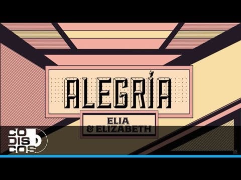 Elia Y Elizabeth — Alegría, Elia Y Elizabeth -  Vídeo Letra