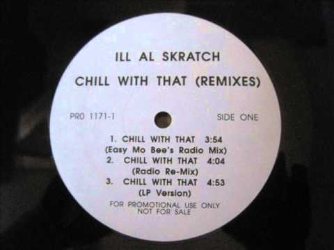 Ill Al Skratch — Ill Al Skratch - Chill With That (Easy Mo Bee's Radio Mix) (1995)