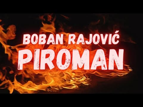 Boban Rajović — BOBAN RAJOVIC - PIROMAN (OFFICIAL VIDEO)