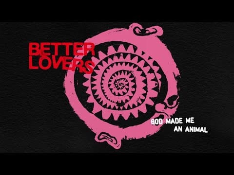 Better Lovers — Better Lovers - God Made Me An Animal