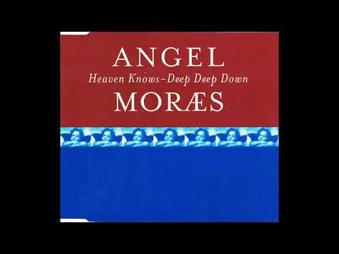 Angel Moraes — Angel Moraes ● Heaven Knows-Deep Deep Down (Moraes Mix) [HQ]