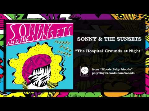 Sonny And The Sunsets — Sonny & The Sunsets - The Hospital Grounds at Night [OFFICIAL AUDIO]