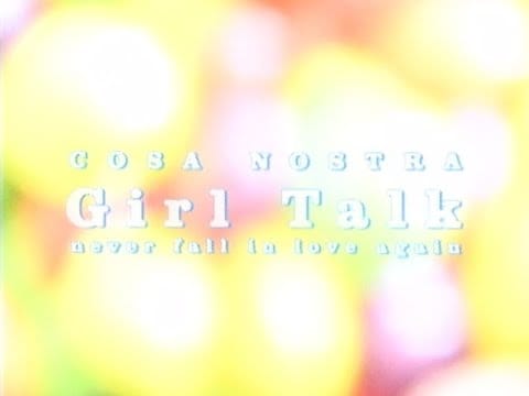Cosa Nostra (3) — COSA NOSTRA / Girl Talk ～Never Fall In Love Again～（Official Music Video）