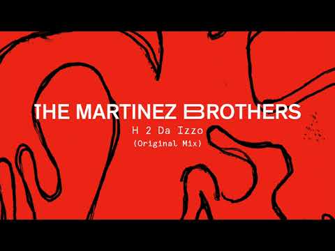 The Martinez Brothers — The Martinez Brothers - H 2 Da Izzo (Original Mix)