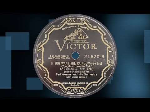 Ted Weems And His Orchestra — “If You Want The Rainbow” by Ted Weems and His Orchestra 1928