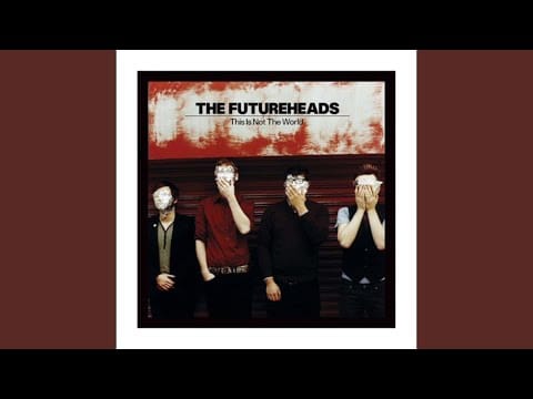 The Futureheads — This Is Not The World