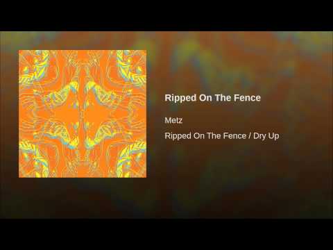 Metz — Ripped On The Fence