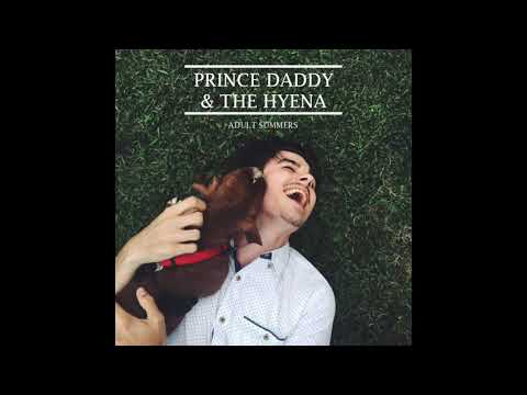 Prince Daddy & The Hyena — Prince Daddy & The Hyena - Adult Summers [FILTERED FOR RIFFS]