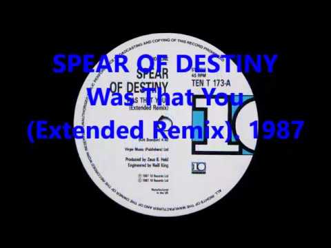 Spear Of Destiny — SPEAR OF DESTINY - Was That You (Extended Remix). 1987