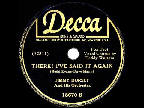 Jimmy Dorsey And His Orchestra — 1945 Jimmy Dorsey - There! I’ve Said It Again (Teddy Walters, vocal)