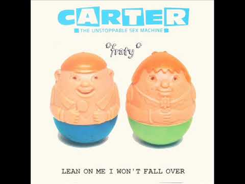 Carter the Unstoppable Sex Machine — Carter The Unstoppable Sex Machine - Lean On Me, I Wont Fall Over