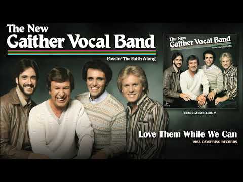 The New Gaither Vocal Band — Gaither Vocal Band - Love Them While We Can