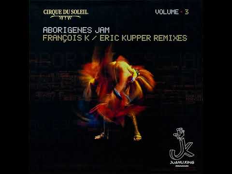 Cirque Du Soleil — Cirque Du Soleil -Aborigenes Jam (François K / Eric Kupper "Dub Mix")