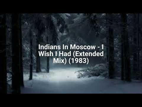 Indians In Moscow — Indians In Moscow - I Wish I Had (Extended Mix) (1983)