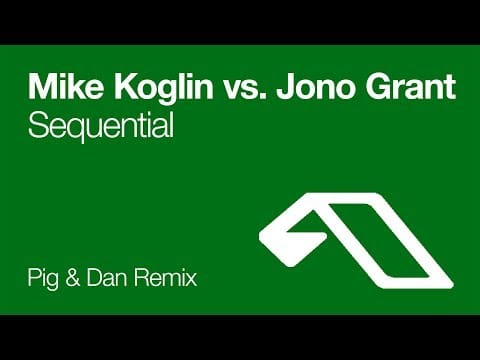 Mike Koglin — Mike Koglin vs. Jono Grant - Sequential (Pig & Dan Remix) [2005]
