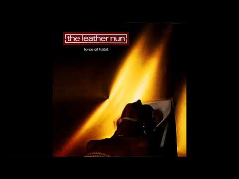 The Leather Nun — The Leather Nun - Force of Habit (Full Album) 1988