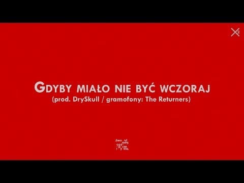 Dwa Sławy — Dwa Sławy - Gdyby miało nie być wczoraj (prod. DrySkull / gramofony: The Returners)
