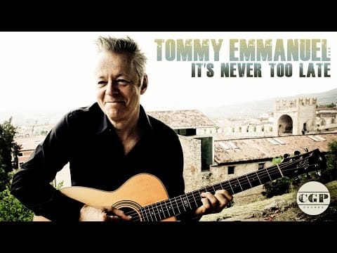 Tommy Emmanuel — It's Never Too Late | Tommy Emmanuel