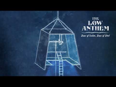 The Low Anthem — The Low Anthem - Bone of Sailor, Bone of Bird (Official Audio)