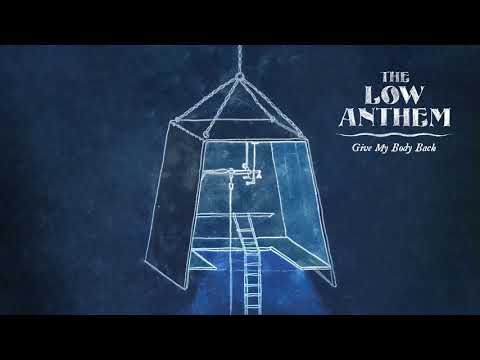 The Low Anthem — The Low Anthem - Give My Body Back (Official Audio)