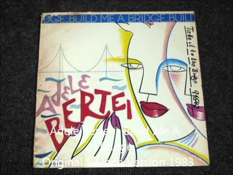 Adele Bertei — Adele Bertei - Build Me A Bridge Original 12 inch Version 1983
