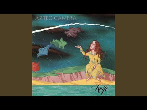 Aztec Camera — All I Need Is Everything