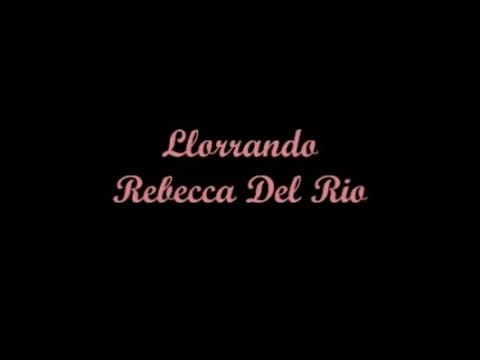 Rebekah Del Rio — Llorando - Rebecca Del Rio / Crying - Roy Orbison (Letra - Lyrics)