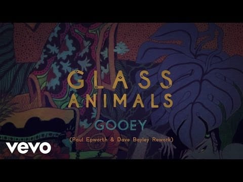 Glass Animals — GOOEY (Paul Epworth & Dave Bayley Rework)