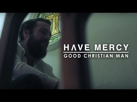 Have Mercy (4) — Have Mercy - Good Christian Man (Official Music Video)