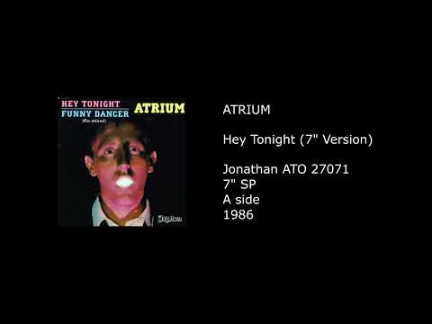 Atrium — ATRIUM - Hey Tonight (7'' Version) - 1986
