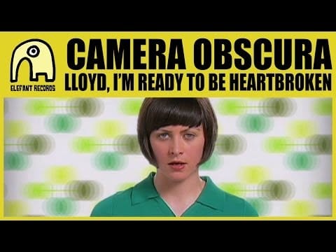 Camera Obscura — CAMERA OBSCURA - Lloyd, I'm Ready To Be Heartbroken [Official]